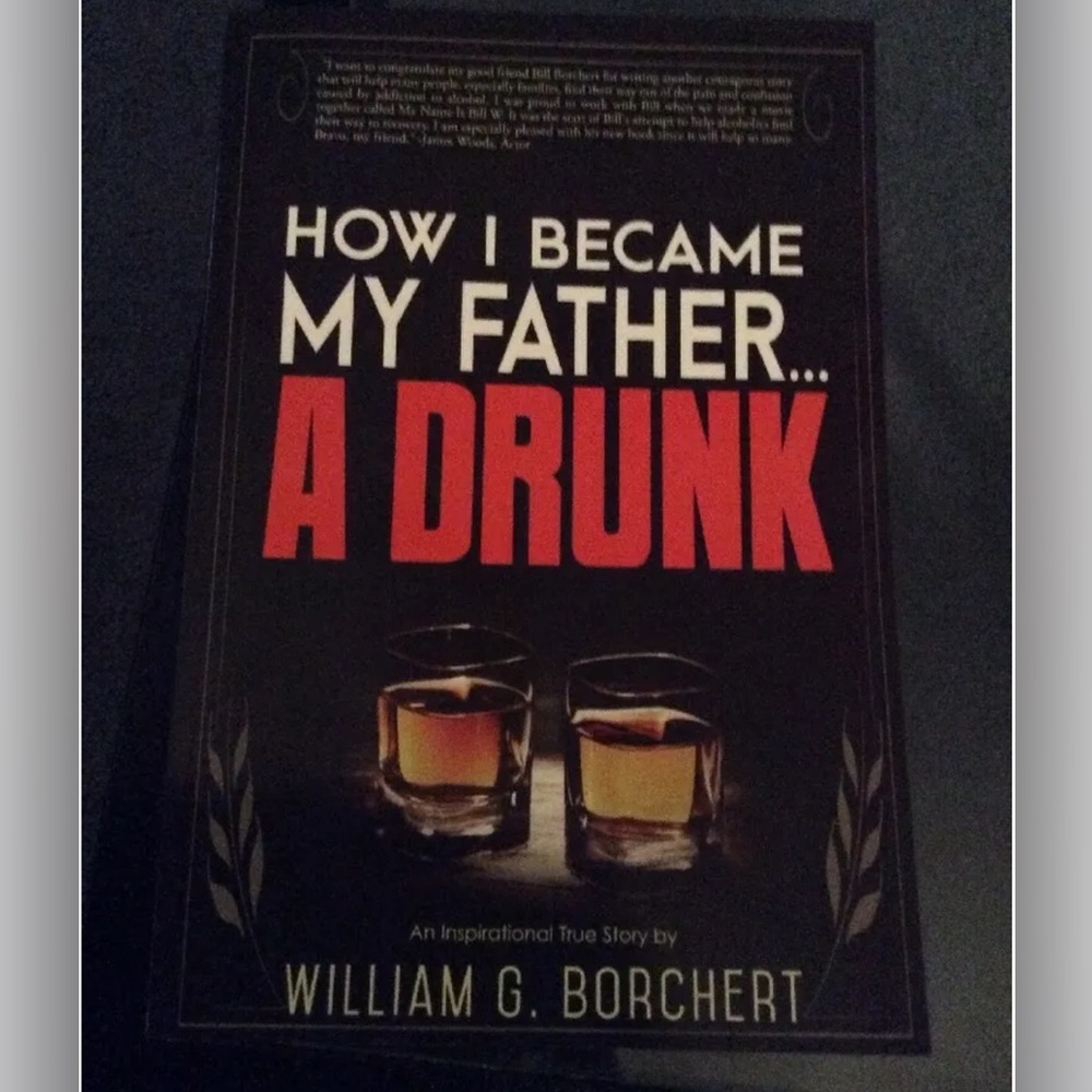 HOW I BECAME MY FATHER, A DRUNK by William G Borchert PAPERBACK BOOK